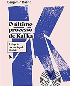 O último processo de Kafka: A disputa por um legado literário