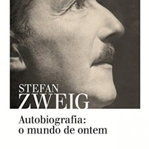 O mundo de ontem: Memórias de um europeu