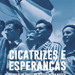 Cicatrizes e Esperanças: a saga de um garoto que resistiu ao nazismo